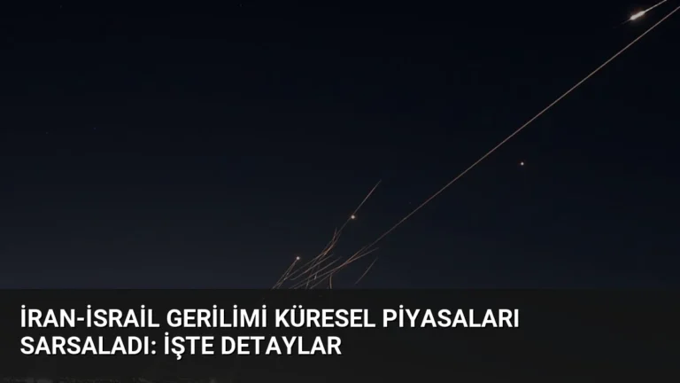 İran-İsrail Gerilimi Küresel Piyasaları Sarsaladı: İşte Detaylar