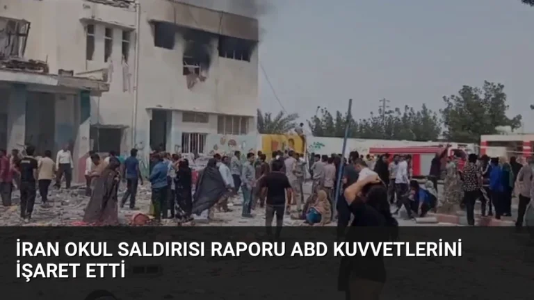 İran Okul Saldırısı Raporu ABD Kuvvetlerini İşaret Etti