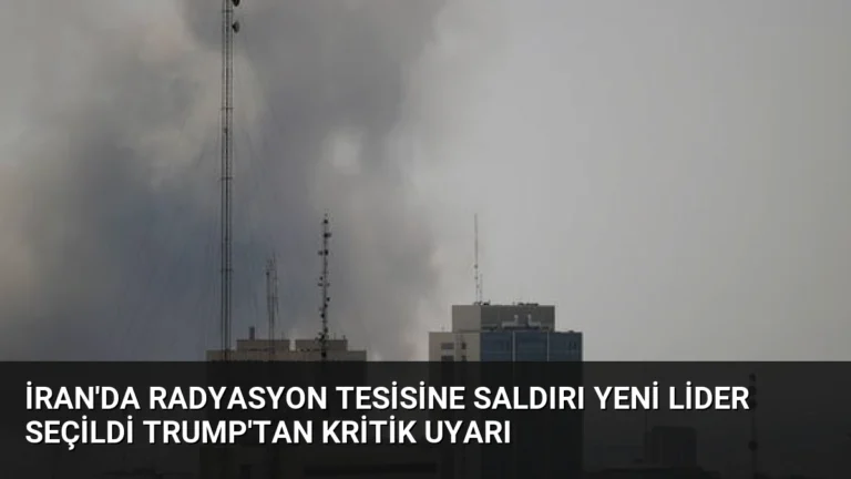 İran’da Radyasyon Tesisine Saldırı Yeni Lider Seçildi Trump’tan Kritik Uyarı