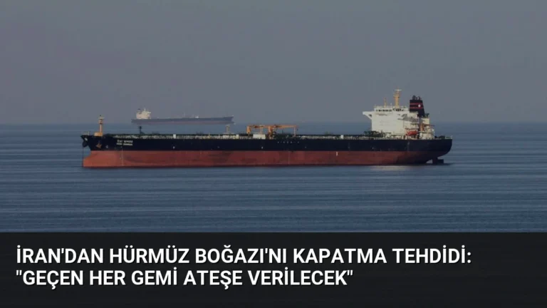 İran’dan Hürmüz Boğazı’nı Kapatma Tehdidi: “Geçen Her Gemi Ateşe Verilecek”
