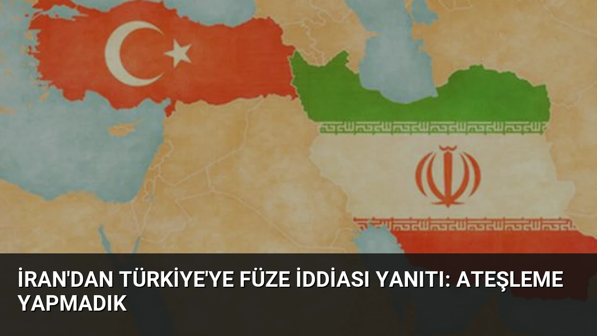 İran’dan Türkiye’ye Füze İddiası Yanıtı: Ateşleme Yapmadık