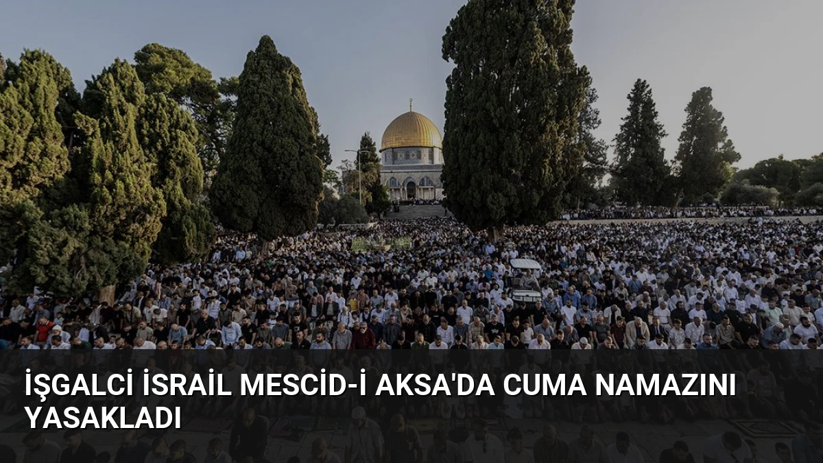 İşgalci İsrail Mescid-i Aksa’da Cuma Namazını Yasakladı