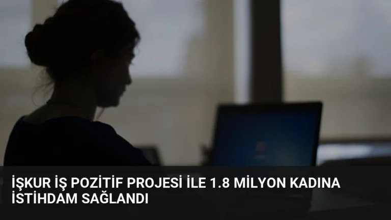 İŞKUR İş Pozitif Projesi ile 1.8 Milyon Kadına İstihdam Sağlandı