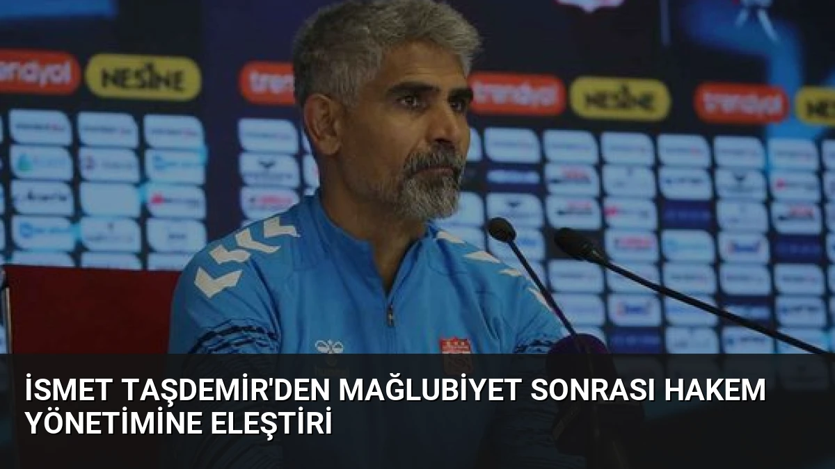 İsmet Taşdemir’den Mağlubiyet Sonrası Hakem Yönetimine Eleştiri