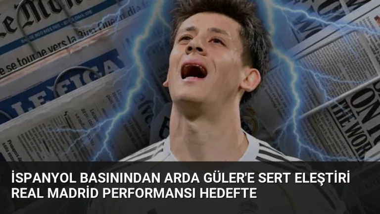 İspanyol Basınından Arda Güler’e Sert Eleştiri Real Madrid Performansı Hedefte