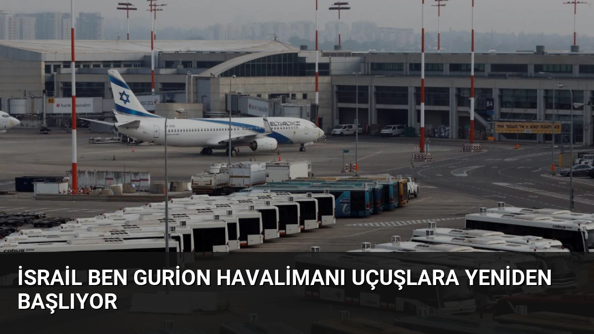 İsrail Ben Gurion Havalimanı Uçuşlara Yeniden Başlıyor