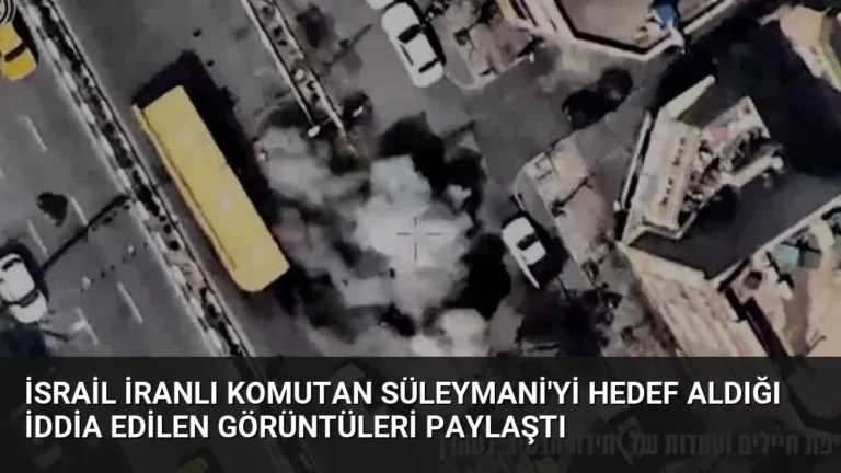 İsrail İranlı Komutan Süleymani’yi Hedef Aldığı İddia Edilen Görüntüleri Paylaştı