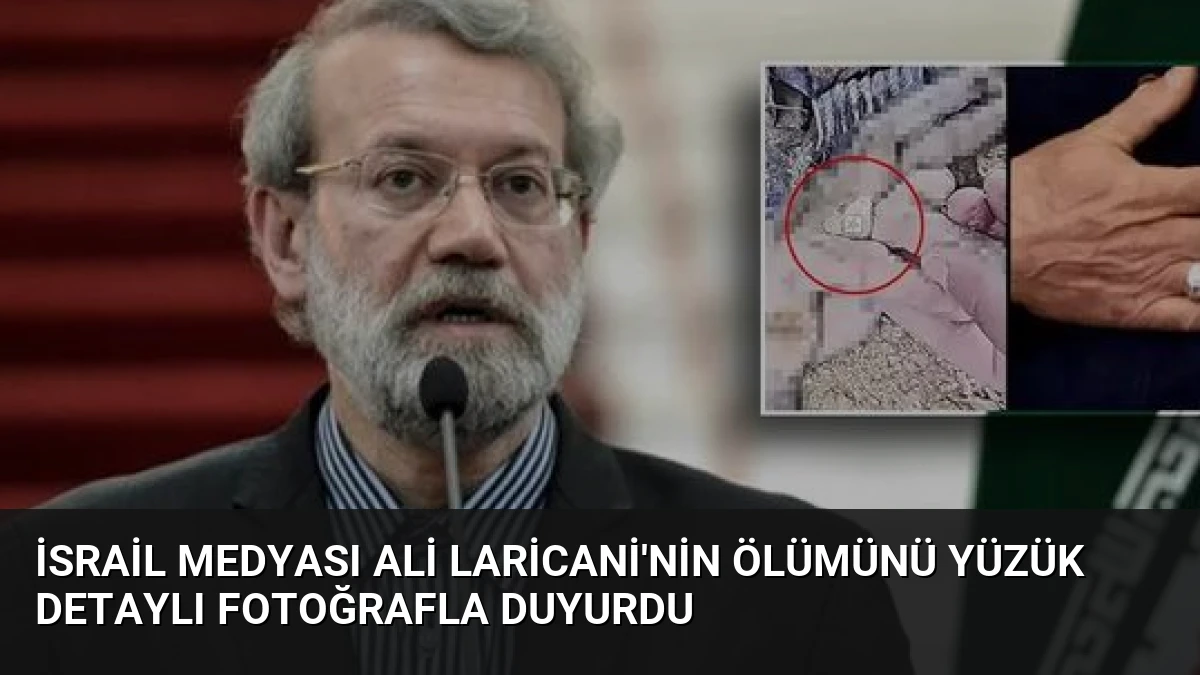İsrail Medyası Ali Laricani’nin Ölümünü Yüzük Detaylı Fotoğrafla Duyurdu