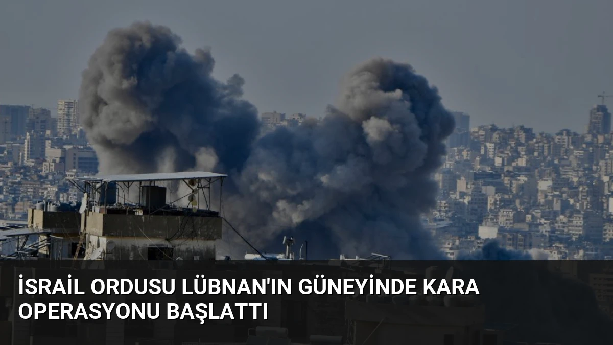 İsrail Ordusu Lübnan’ın Güneyinde Kara Operasyonu Başlattı