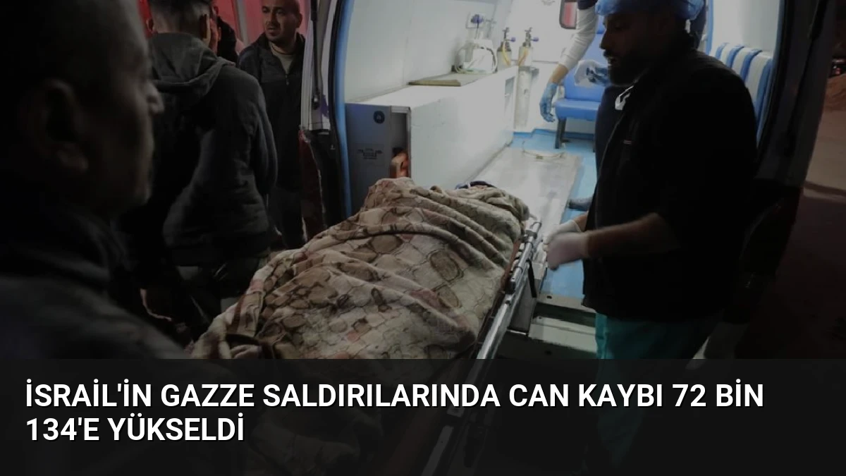 İsrail’in Gazze Saldırılarında Can Kaybı 72 Bin 134’e Yükseldi