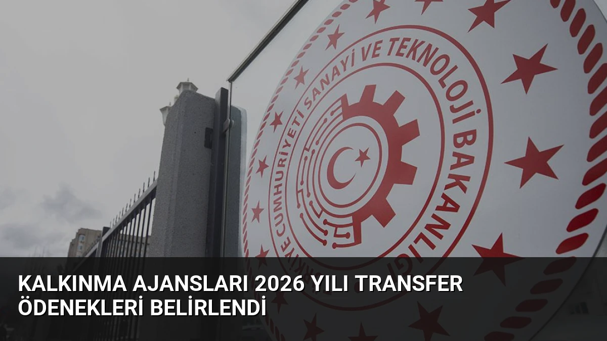 Kalkınma Ajansları 2026 Yılı Transfer Ödenekleri Belirlendi