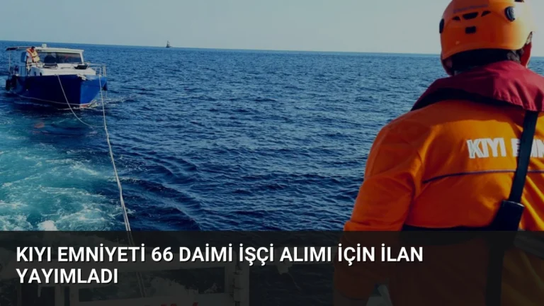Kıyı Emniyeti 66 Daimi İşçi Alımı İçin İlan Yayımladı