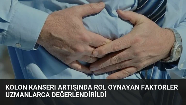 Kolon Kanseri Artışında Rol Oynayan Faktörler Uzmanlarca Değerlendirildi