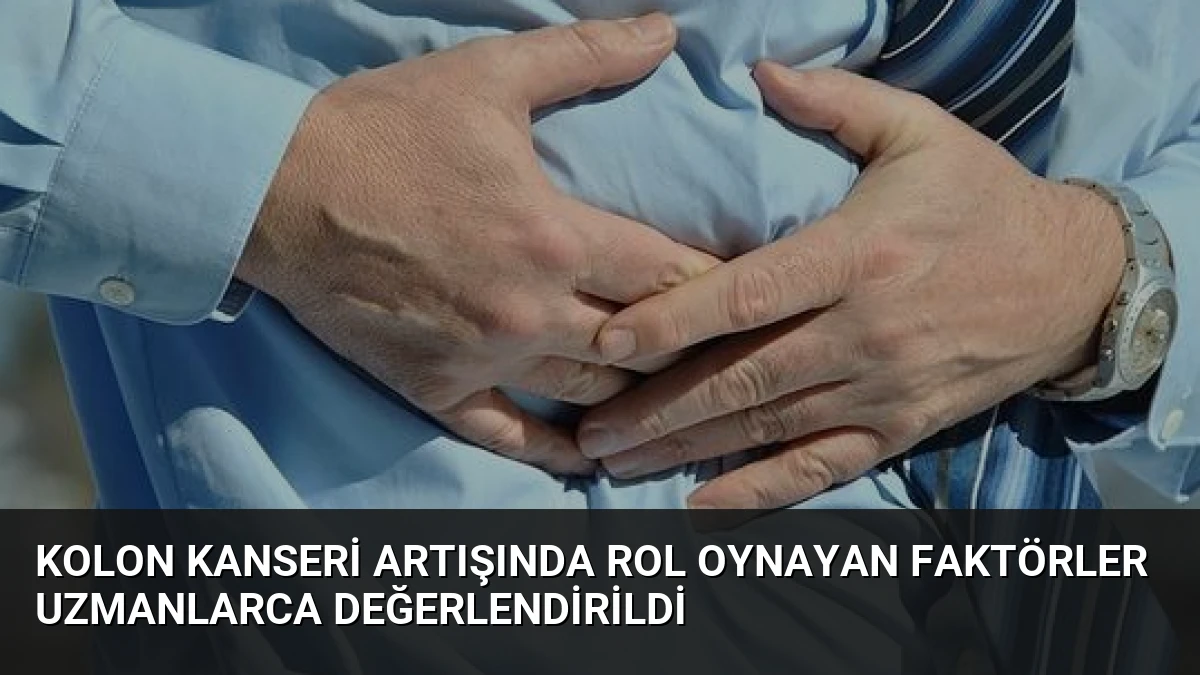 Kolon Kanseri Artışında Rol Oynayan Faktörler Uzmanlarca Değerlendirildi