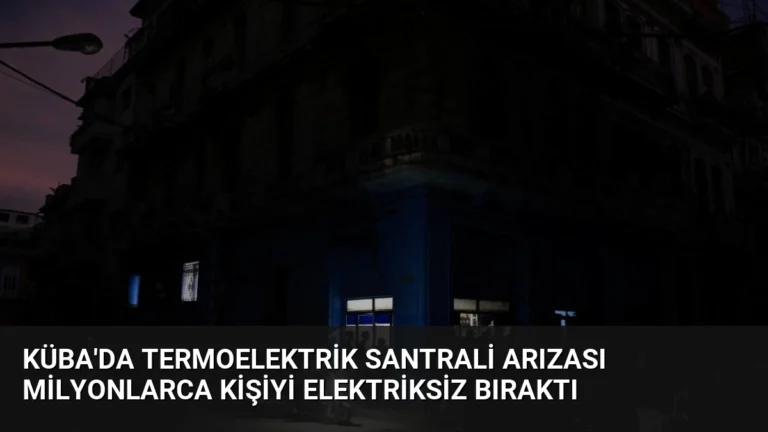 Küba’da Termoelektrik Santrali Arızası Milyonlarca Kişiyi Elektriksiz Bıraktı