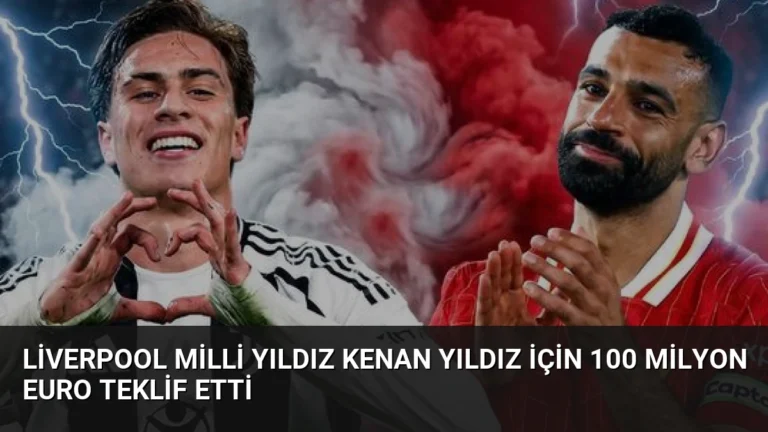 Liverpool Milli Yıldız Kenan Yıldız İçin 100 Milyon Euro Teklif Etti