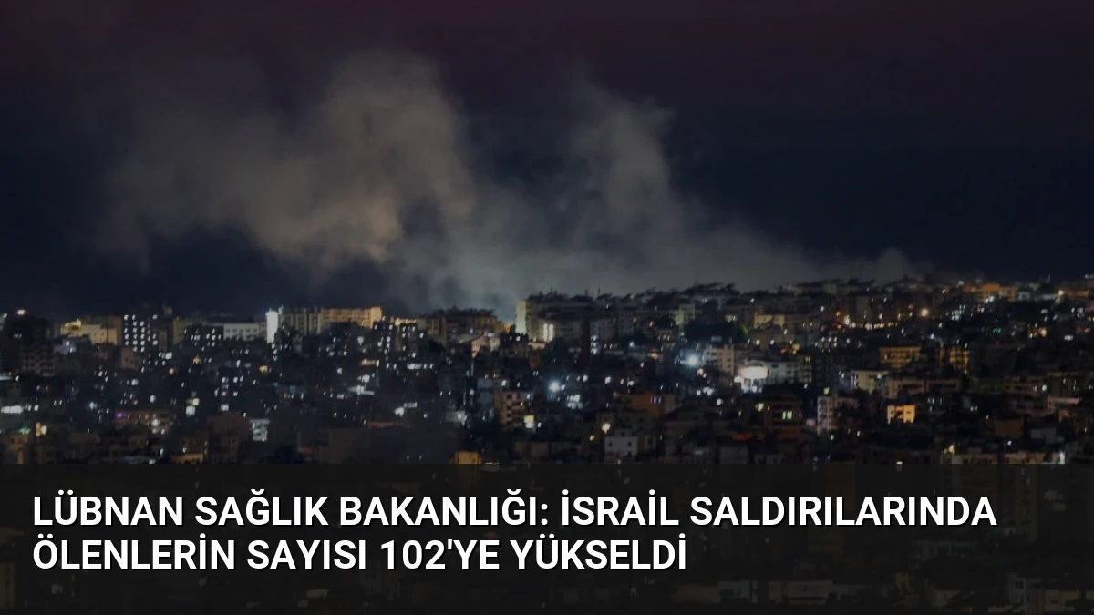 Lübnan Sağlık Bakanlığı: İsrail Saldırılarında Ölenlerin Sayısı 102’ye Yükseldi