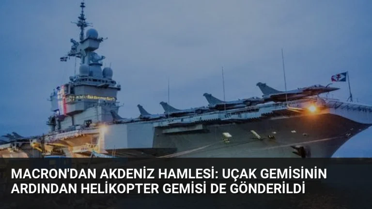 Macron’dan Akdeniz Hamlesi: Uçak Gemisinin Ardından Helikopter Gemisi de Gönderildi