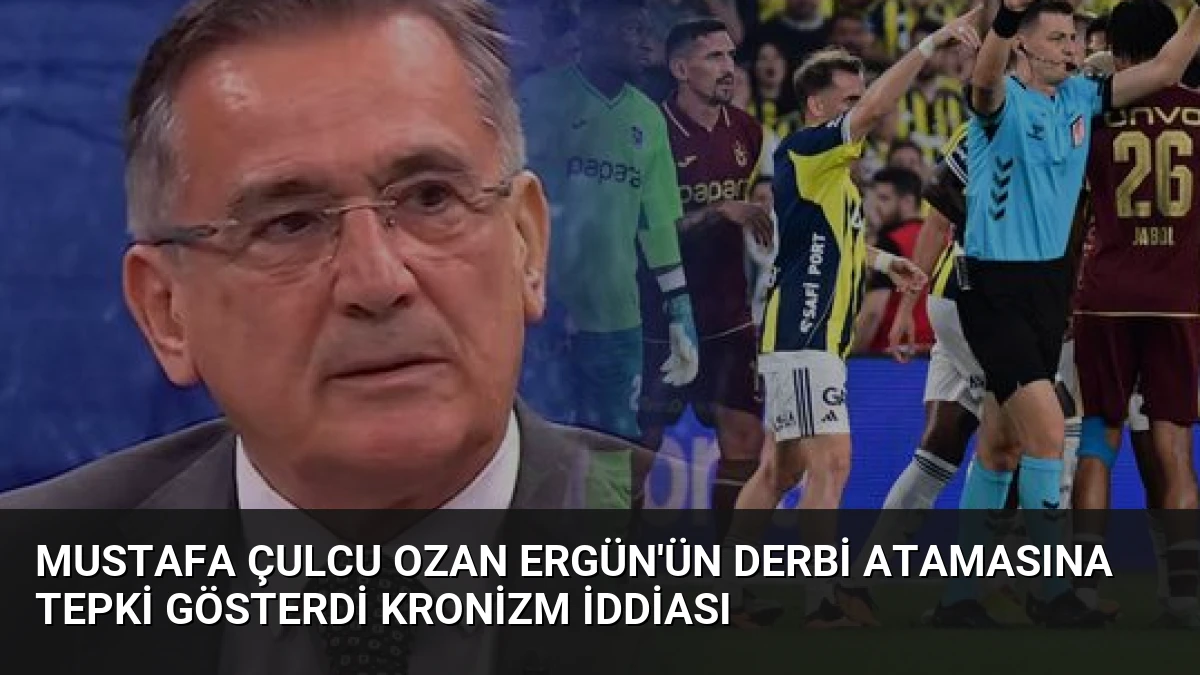 Mustafa Çulcu Ozan Ergün’ün Derbi Atamasına Tepki Gösterdi Kronizm İddiası