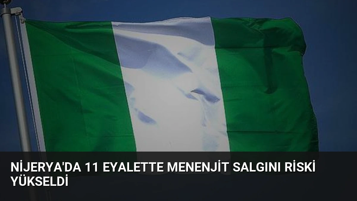 Nijerya’da 11 Eyalette Menenjit Salgını Riski Yükseldi