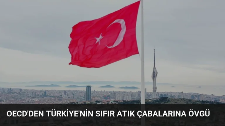 OECD’den Türkiye’nin Sıfır Atık Çabalarına Övgü