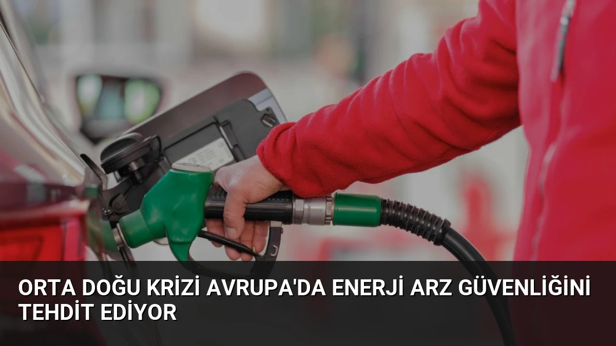 Orta Doğu Krizi Avrupa’da Enerji Arz Güvenliğini Tehdit Ediyor