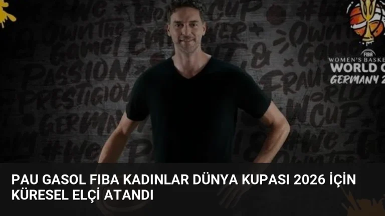 Pau Gasol FIBA Kadınlar Dünya Kupası 2026 İçin Küresel Elçi Atandı