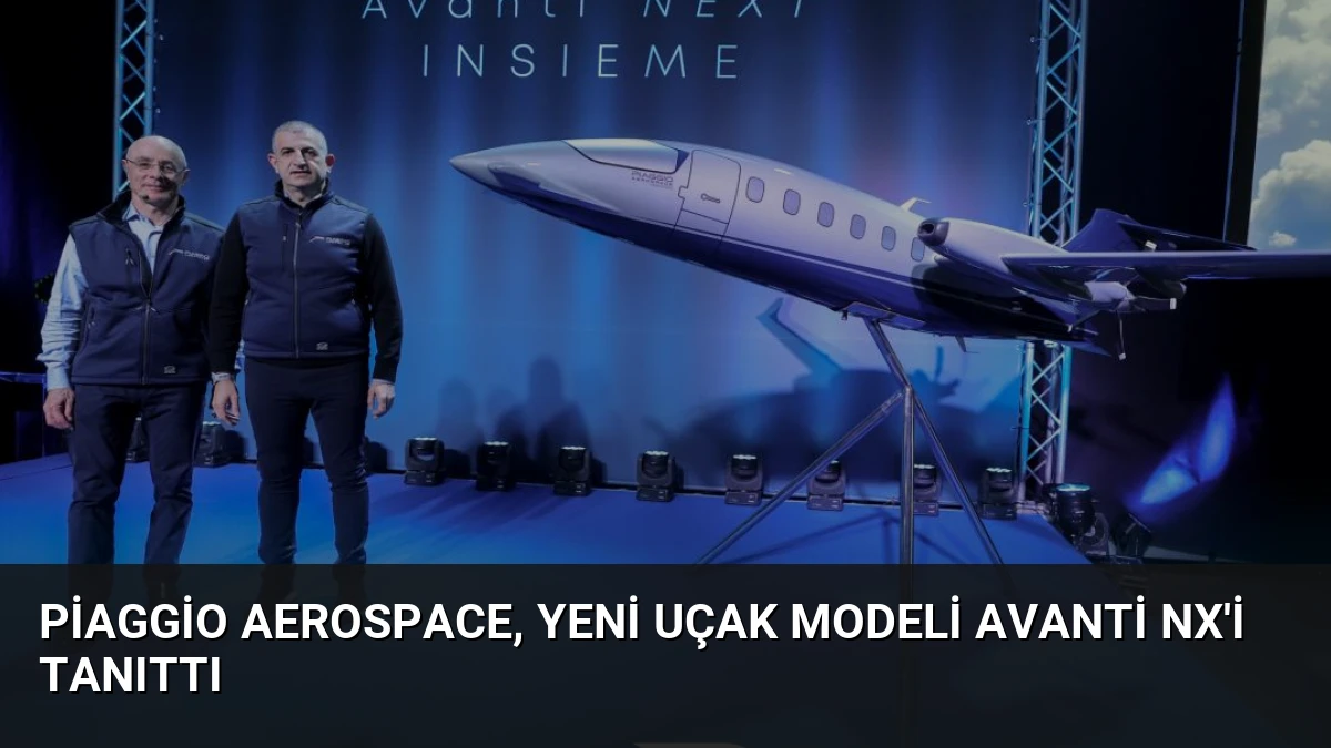 Piaggio Aerospace, Yeni Uçak Modeli Avanti NX’i Tanıttı