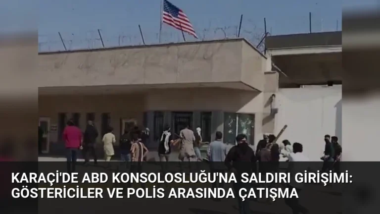 Karaçi’de ABD Konsolosluğu’na Saldırı Girişimi: Göstericiler ve Polis Arasında Çatışma