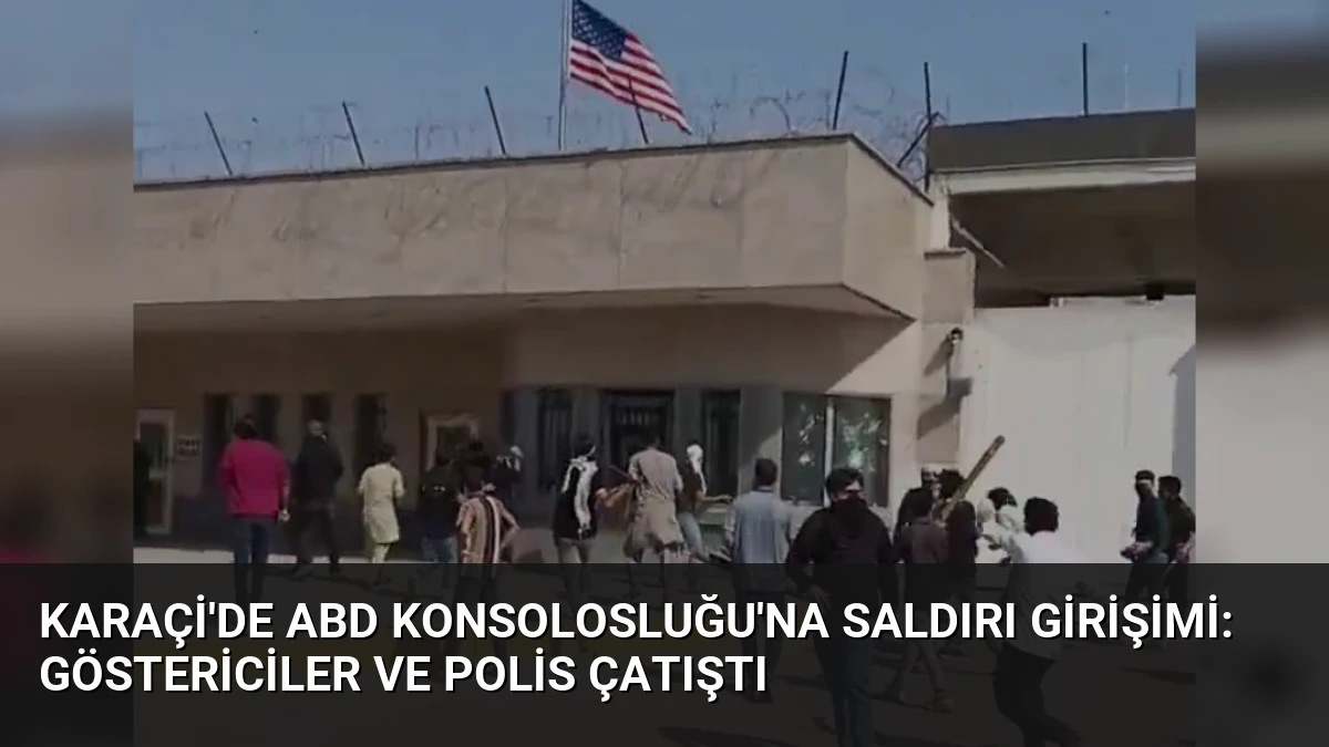 Karaçi’de ABD Konsolosluğu’na Saldırı Girişimi: Göstericiler ve Polis Çatıştı