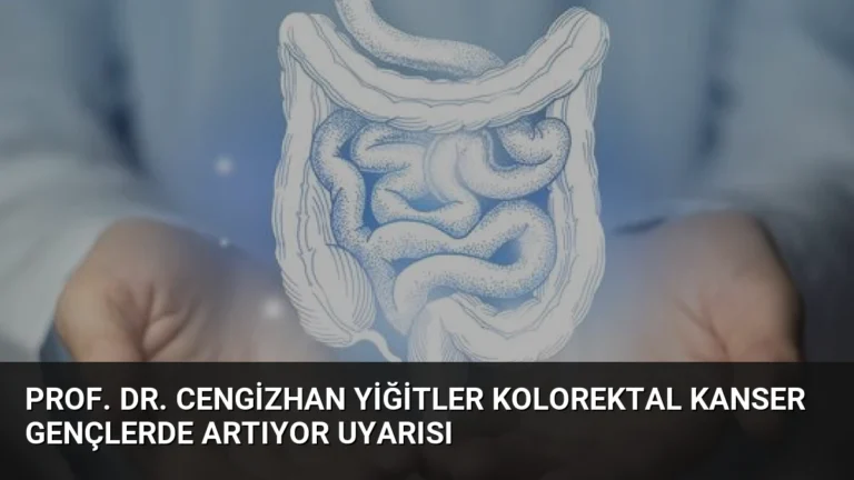 Prof. Dr. Cengizhan Yiğitler Kolorektal Kanser Gençlerde Artıyor Uyarısı