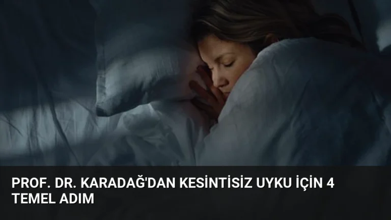 Prof. Dr. Karadağ’dan Kesintisiz Uyku İçin 4 Temel Adım