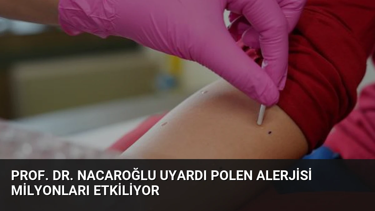 Prof. Dr. Nacaroğlu Uyardı Polen Alerjisi Milyonları Etkiliyor