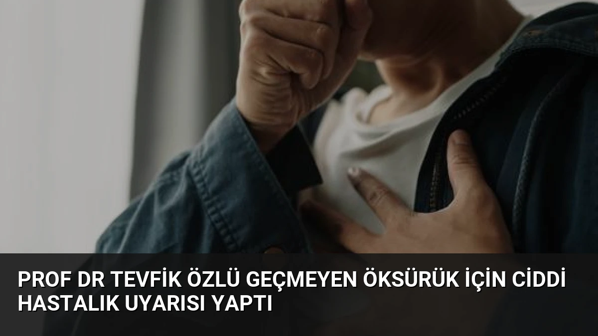 Prof Dr Tevfik Özlü Geçmeyen Öksürük İçin Ciddi Hastalık Uyarısı Yaptı