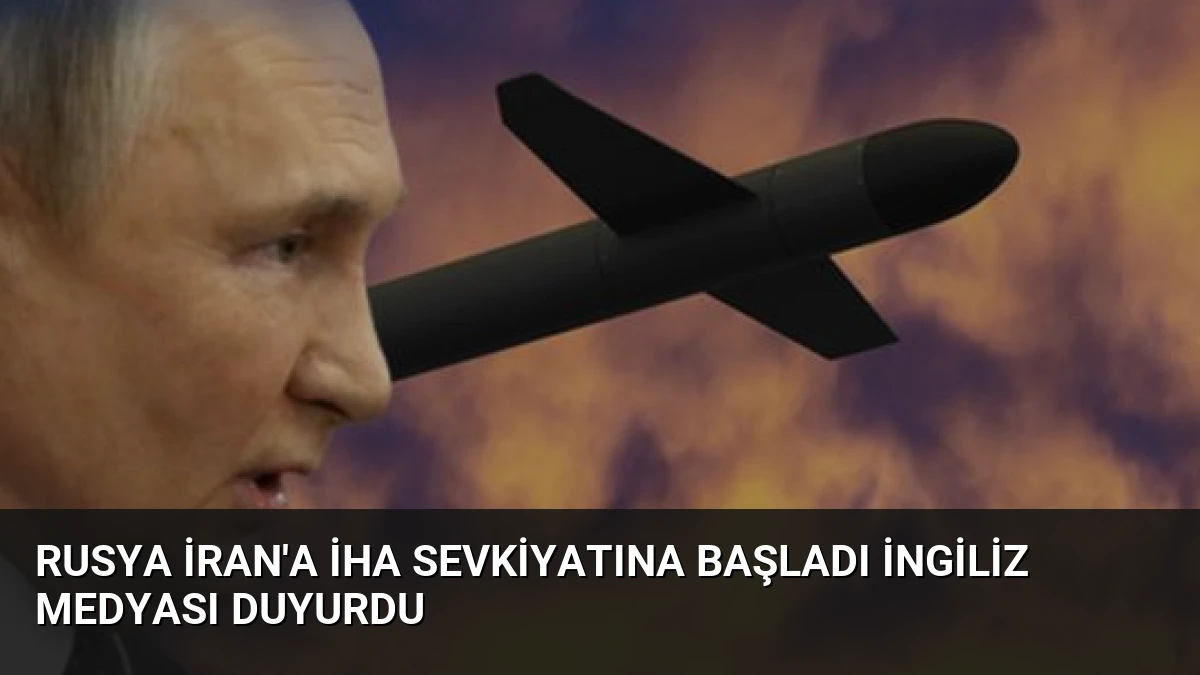 Rusya İran’a İHA Sevkiyatına Başladı İngiliz Medyası Duyurdu