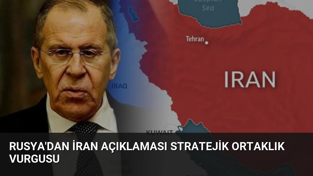 Rusya’dan İran Açıklaması Stratejik Ortaklık Vurgusu