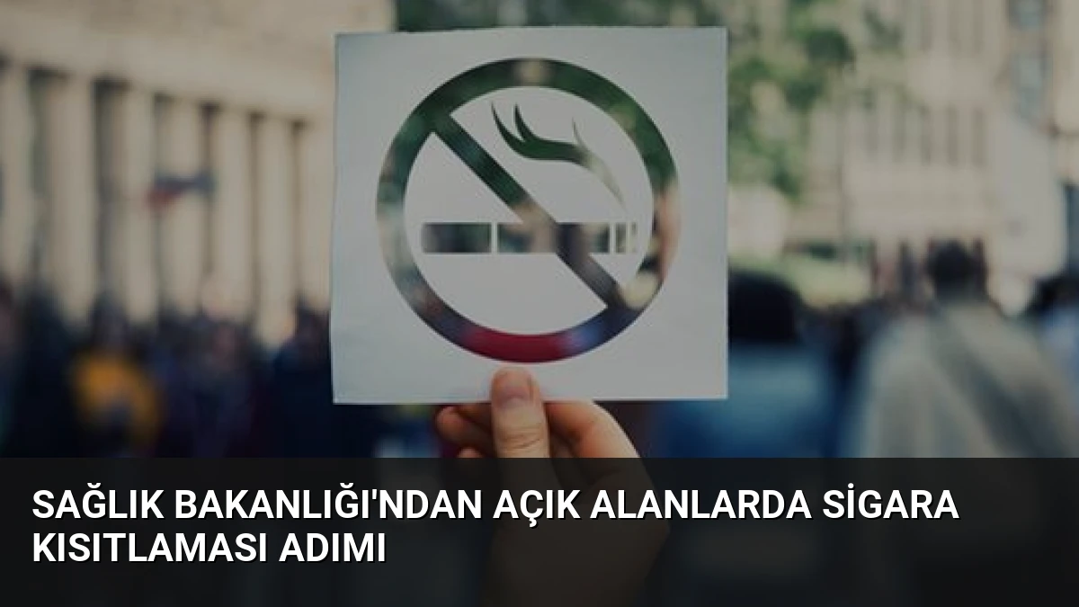Sağlık Bakanlığı’ndan açık alanlarda sigara kısıtlaması adımı