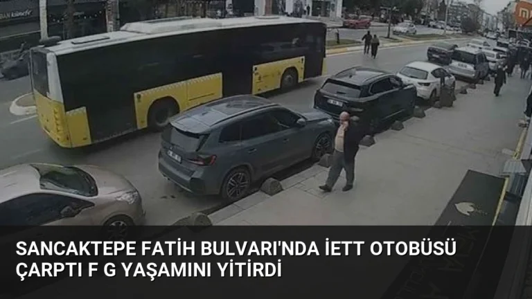 Sancaktepe Fatih Bulvarı’nda İETT Otobüsü Çarptı F G Yaşamını Yitirdi