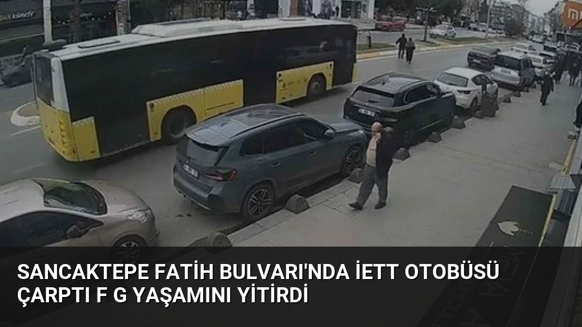 Sancaktepe Fatih Bulvarı’nda İETT Otobüsü Çarptı F G Yaşamını Yitirdi