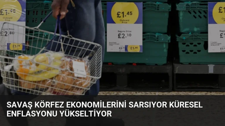 Savaş Körfez Ekonomilerini Sarsıyor Küresel Enflasyonu Yükseltiyor