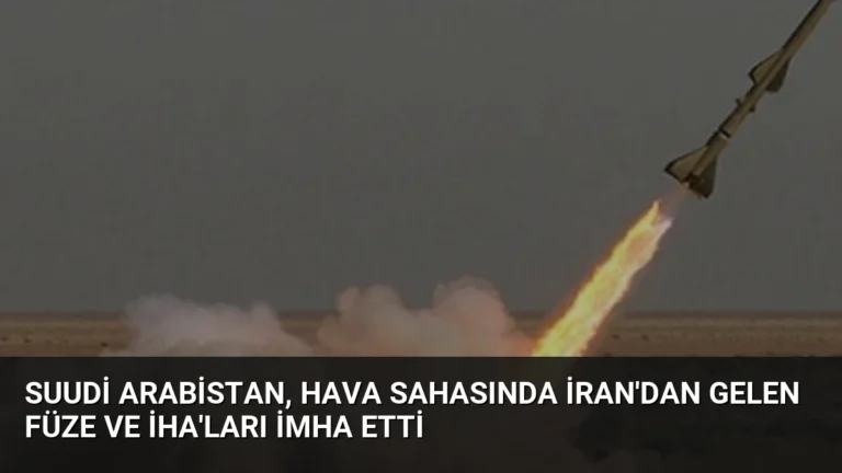 Suudi Arabistan, Hava Sahasında İran’dan Gelen Füze ve İHA’ları İmha Etti