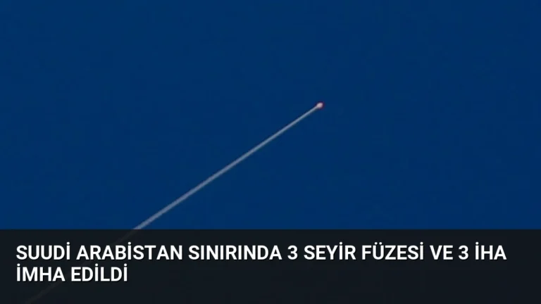 Suudi Arabistan Sınırında 3 Seyir Füzesi ve 3 İHA İmha Edildi