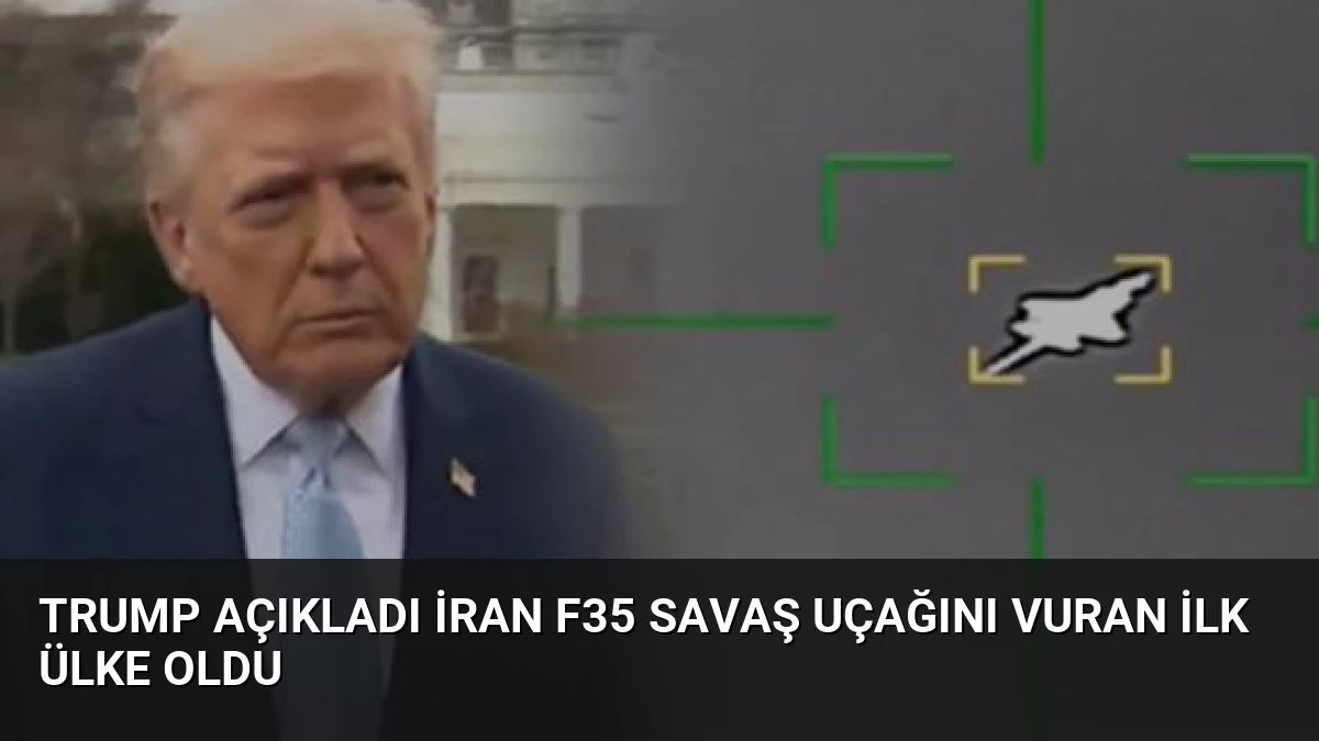 Trump Açıkladı İran F35 Savaş Uçağını Vuran İlk Ülke Oldu