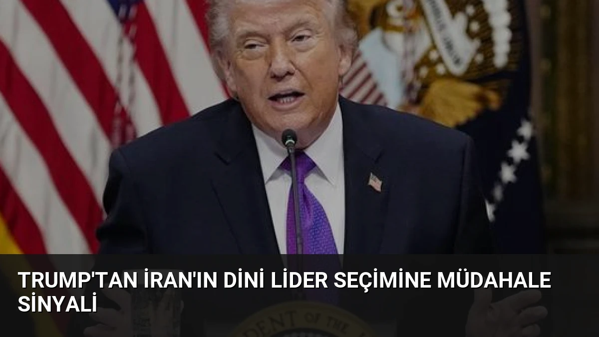 Trump’tan İran’ın Dini Lider Seçimine Müdahale Sinyali