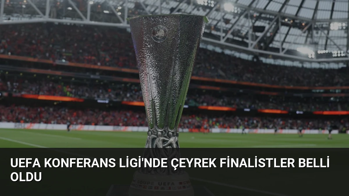 UEFA Konferans Ligi’nde Çeyrek Finalistler Belli Oldu