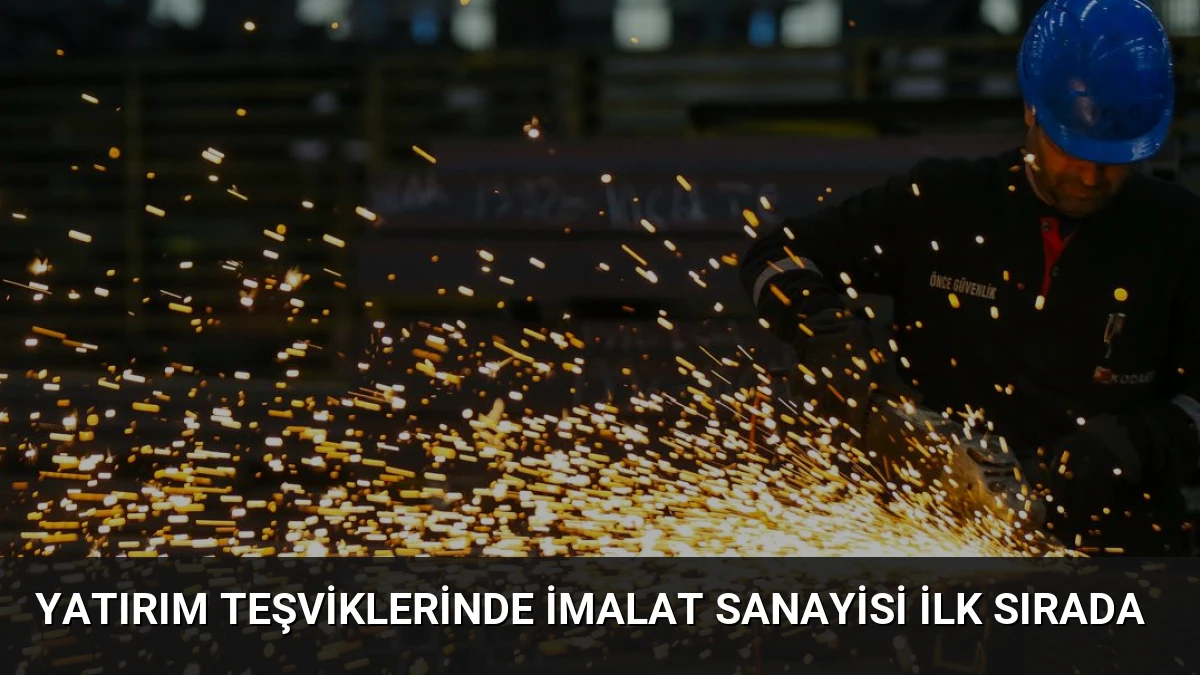 Yatırım teşviklerinde imalat sanayisi ilk sırada