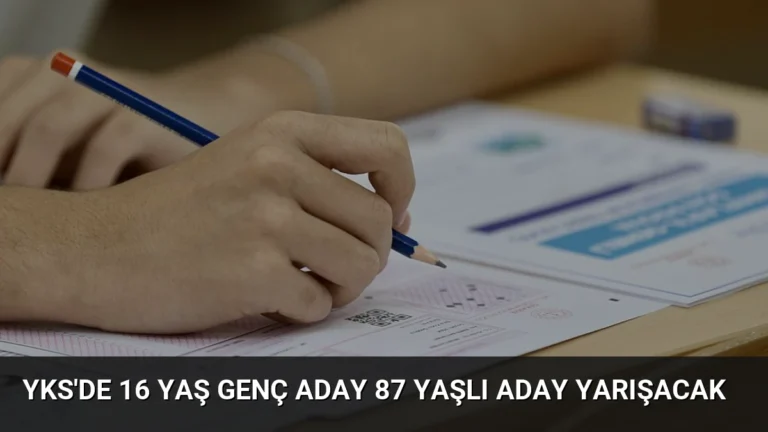 YKS’de 16 Yaş Genç Aday 87 Yaşlı Aday Yarışacak