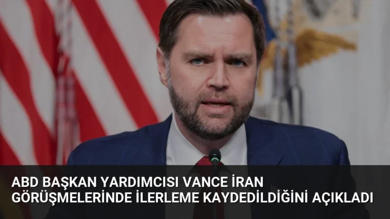 ABD Başkan Yardımcısı Vance İran Görüşmelerinde İlerleme Kaydedildiğini Açıkladı