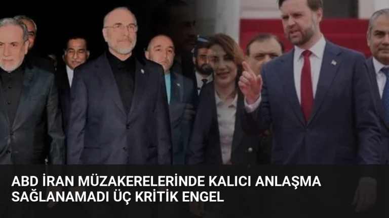 ABD İran Müzakerelerinde Kalıcı Anlaşma Sağlanamadı Üç Kritik Engel