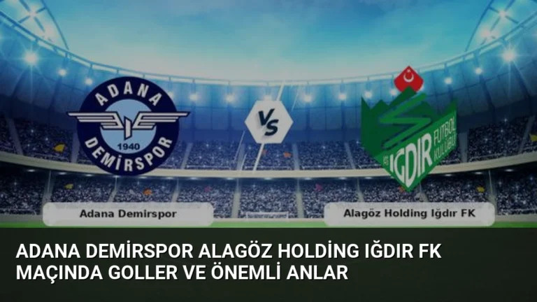 Adana Demirspor Alagöz Holding Iğdır FK Maçında Goller ve Önemli Anlar